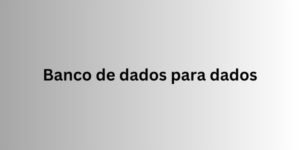 banco de dados para dados