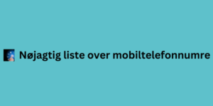 Nøjagtig liste over mobiltelefonnumre